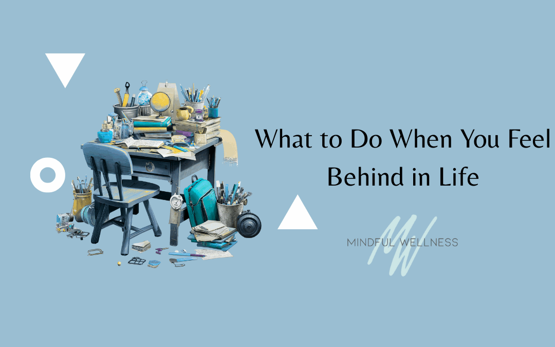 What to Do When You Feel Behind in Life