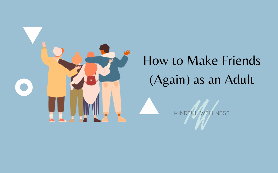 How to Make Friends (Again) as an Adult